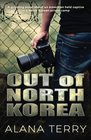 Out of North Korea A gripping novel about an American held captive in a North Korean prison camp