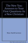 The New You Answers to Your First Questions As a New Christian