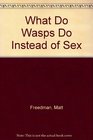 What Do Wasps Do Instead of Sex