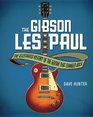 The Gibson Les Paul The Illustrated Story of the Guitar That Changed Rock