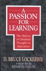 A Passion for Learning The History of Christian Thought on Education