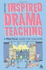 Inspired Drama Teaching A Practical Guide for Teachers