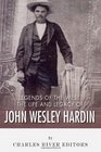 Legends of the West: The Life and Legacy of John Wesley Hardin