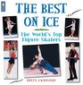 The Best on Ice The World's Top Figure Skaters