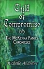 Child of Compromise The McKenna Family Chronicles