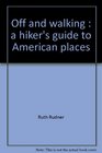 Off and walking A hiker's guide to American places