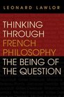 Thinking Through French Philosophy The Being of the Question