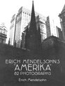 Erich Mendelsohn's Amerika  82 Photographs