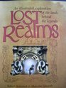 Lost Realms An Illustrated Exploration of the Lands Behind the Legends