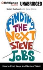 Finding the Next Steve Jobs How to Find Keep and Nurture Talent