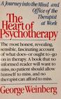The Heart of Psychotherapy A Journey into the Mind and Office of the Therapist at Work