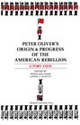 Peter Oliver's Origin and Progress of the American Rebellion A Tory View