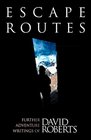 Escape Routes Further Adventure Writings of David Roberts