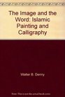The Image and the Word Islamic Painting and Calligraphy