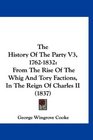 The History Of The Party V3 17621832 From The Rise Of The Whig And Tory Factions In The Reign Of Charles II