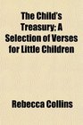 The Child's Treasury A Selection of Verses for Little Children