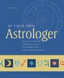 Be Your Own Astrologer Step by Step to Creating  Interpreting Your Birth Chart