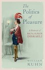 The Politics of Pleasure  A Portrait of Benjamin Disraeli