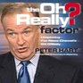 The Oh Really? Factor : Unspinning Fox News Channel's Bill O'Reilly