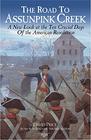 The ROAD TO ASSUNPINK CREEK Liberty's Desperate Hour and the Ten Crucial Days of the American Revolution