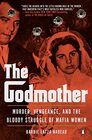 The Godmother Murder Vengeance and the Bloody Struggle of Mafia Women