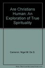 Are Christians Human An Exploration of True Spirituality