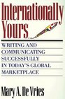 Internationally Yours Writing and Communicating Successfully in Today's Global Marketplace