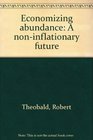 Economizing abundance A noninflationary future