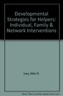 Developmental Strategies for Helpers Individual Family  Network Interventions