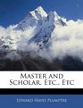 Master and Scholar Etc Etc