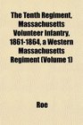 The Tenth Regiment Massachusetts Volunteer Infantry 18611864 a Western Massachusetts Regiment