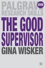 The Good Supervisor Supervising Postgraduate and Undergraduate Research for Doctoral Theses and Dissertations