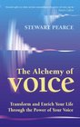 The Alchemy of Voice Transform and Enrich Your Life Using the Power of Your Voice