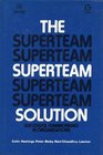 The Superteam Solution Successful Teamworking in Organisations