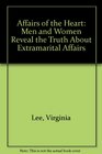 Affairs of the Heart Men and Women Reveal the Truth About Extramarital Affairs