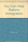 You Can Help Reform Immigration