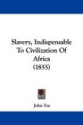 Slavery Indispensable To Civilization Of Africa