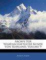 Archiv Fr Wissenschaftliche Kunde Von Russland Volume 9