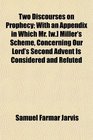 Two Discourses on Prophecy With an Appendix in Which Mr  Miller's Scheme Concerning Our Lord's Second Advent Is Considered and Refuted