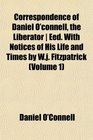 Correspondence of Daniel O'connell the Liberator  Eed With Notices of His Life and Times by Wj Fitzpatrick