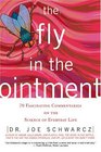 The Fly in the Ointment 70 Fascinating Commentaries on the Science of Everyday Life