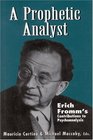 A Prophetic Analyst Erich Fromm's Contributions to Psychoanalysis