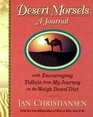 Desert Morsels A Journal with Encouraging Tidbits from My Journey on the Weigh Down Diet