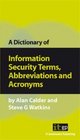 A Dictionary of Information Security Terms Abbreviations and Acronyms