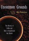 Uncommon Grounds : The History of Coffee and How It Transformed Our World