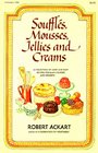 Souffles Mousses Jellies and Creams