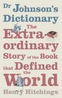 Dr Johnson's Dictionary The Extraordinary Story of the Book That Defined the World