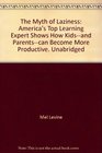 The Myth of Laziness America's Top Learning Expert Shows How Kidsand Parentscan Become More Productive Unabridged