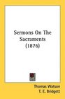 Sermons On The Sacraments