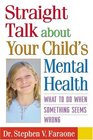 Straight Talk about Your Child's Mental Health What to Do When Something Seems Wrong